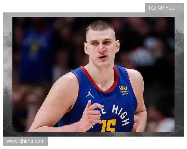 尼古拉约基奇：篮球场上的天才与传奇之路探秘