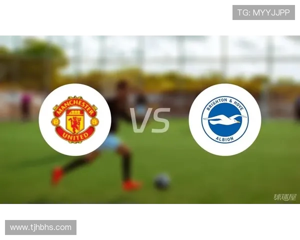 布莱顿与曼联精彩对决全场录像回放及赛后分析